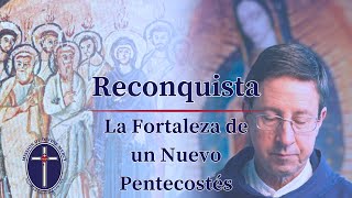 2024-05-21 Reconquista - La Fortaleza de un Nuevo Pentecostés