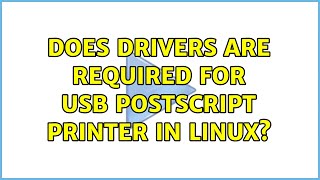 Does drivers are required for USB PostScript printer in linux