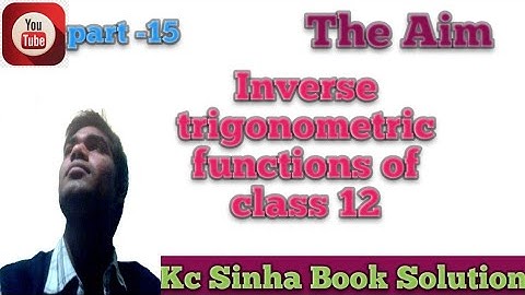Inverse trigonometric functions of class 12 by Abhay Anand ,kc Sinha solution