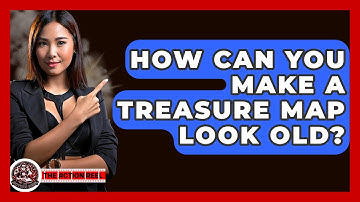 How Can You Make A Treasure Map Look Old? - The Action Reel