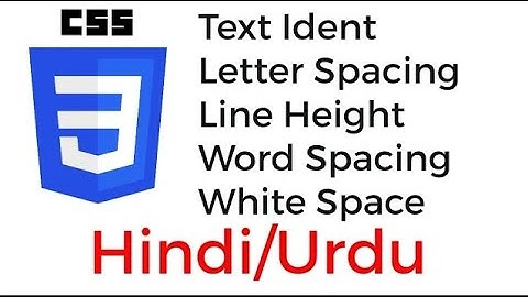 CSS text indent, CSS letter spacing, CSS line height, CSS word spacing, CSS white space  Hindi Urdu