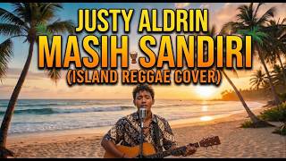 Justy Aldrin - Masih Sandiri (Island Reggae Cover)