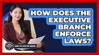 How Does The Executive Branch Enforce Laws