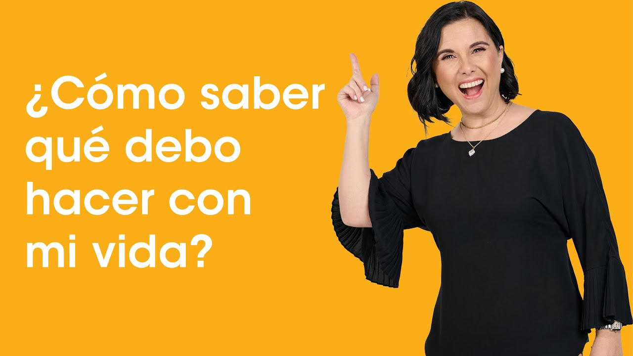 ¿Cómo saber qué debo hacer con mi vida?
