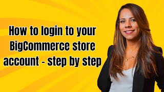 How to login to your BigCommerce store account - step by step