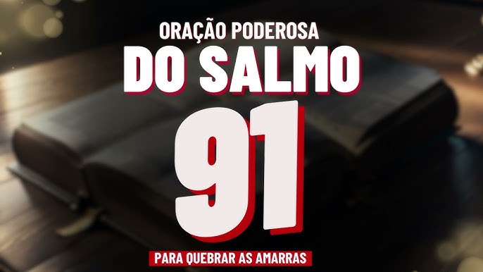 ORAÇÃO DO DIA- PODEROSA ORAÇÃO DO SALMO 91 PARA QUEBRAR AS AMARRAS