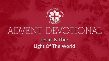 Advent Devotional:  Jesus Is The: Light Of The World