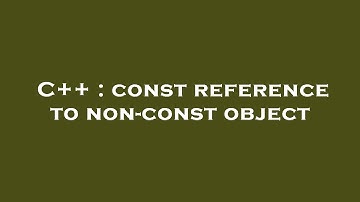 C++ : const reference to non-const object