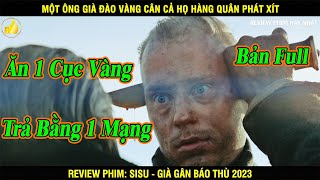 [Review Phim] Găm Vàng Của Ông Kẹ Và Cái Kết - Sisu: Già Gân Báo Thù | Review Phim Hay Nhất