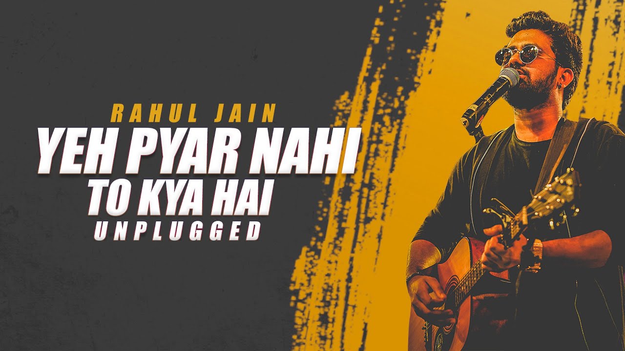 Yeh Pyar Nahi To Kya Hai  Unplugged Rahul Jain
