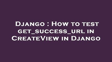 Django : How to test get_success_url in CreateView in Django