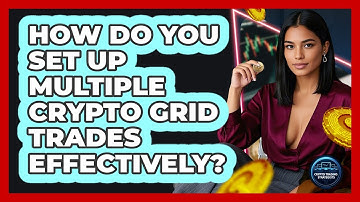 How Do You Set Up Multiple Crypto Grid Trades Effectively? - Crypto Trading Strategists