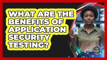 What Are The Benefits Of Application Security Testing?