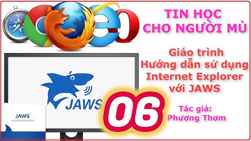 CNTT cho người mù - Hướng dẫn sử dụng Internet Explorer với JAWS - Bài 6. Duyệt trang video Youtube