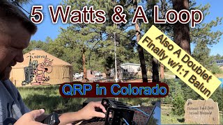 5 Watts & A Loop. Also A Doublet Finally with a 1:1 Balun Test QRP in Colorado at a Parks On The Air