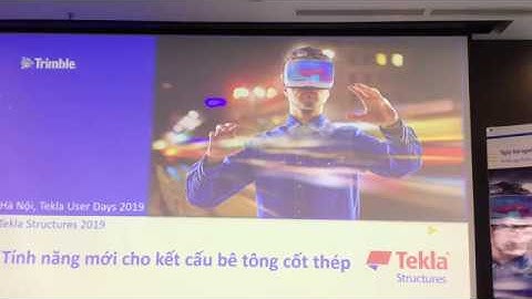 Tekla Vietnam User Day 2019 - Cập nhật tính năng, cải tiến mới của Tekla Structures 2019 cho bê tông