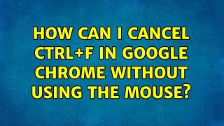 How can I cancel Ctrl+F in Google Chrome without using the mouse?