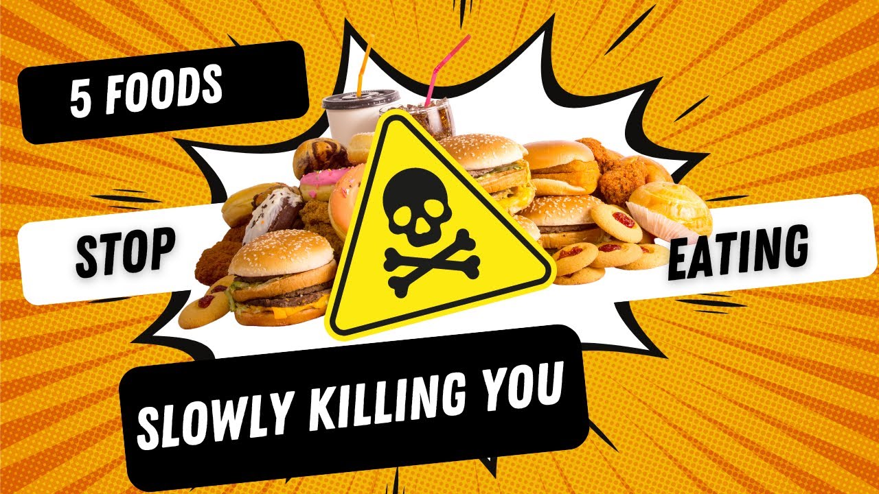 5 Foods slowly killing you Stop Eating Unhealthy Food YouTube
