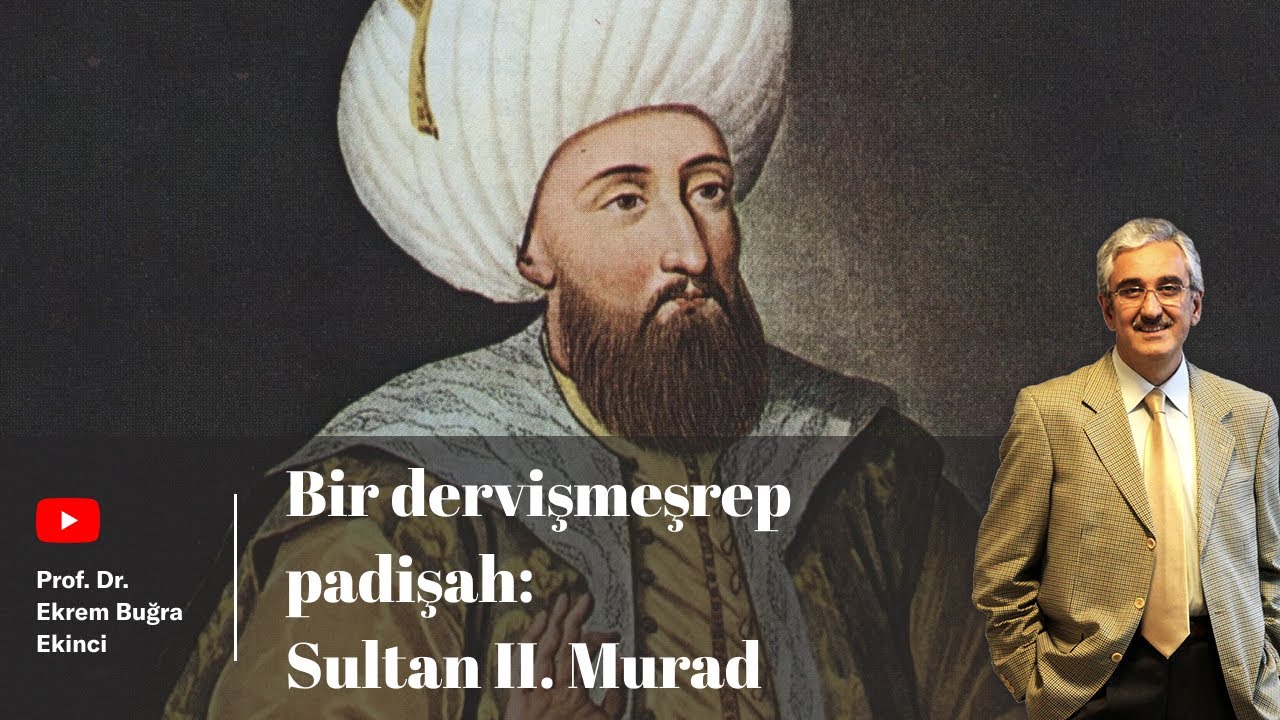 SULTAN II. MURAD - Bir dervişmeşrep padişah