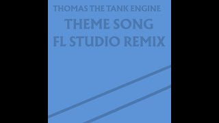Thomas the Tank Engine - Theme Song (FL STUDIO REMIX)