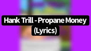 Hank Trill - Propane Money (feat. Bobby Trill) [Lyrics]