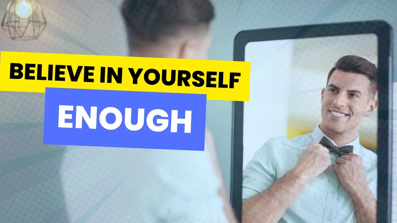 Believe In Yourself Enough