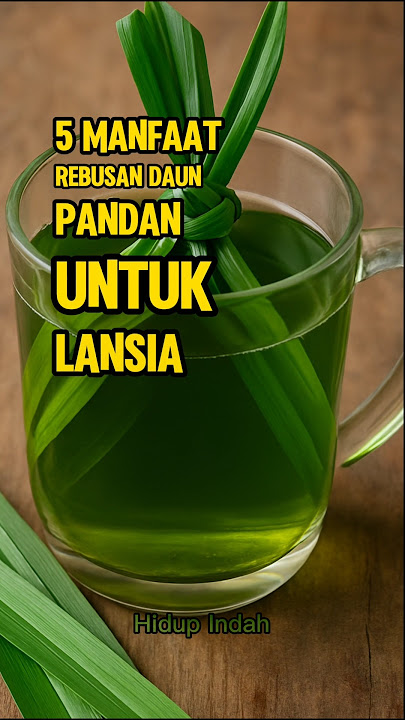 5 Manfaat Rebusan Daun Pandan Untuk Lansia