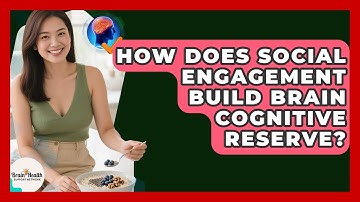 How Does Social Engagement Build Brain Cognitive Reserve? - Brain Health Support Network