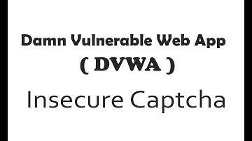 Damn Vulnerable Web Application (DVWA) : Insecure Captcha ( Low, Medim, hard )#118