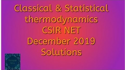 Classical and statistical thermodynamics CSIR NET December 2019 solutions