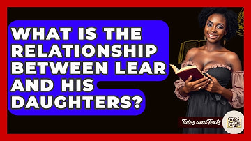 What Is The Relationship Between Lear And His Daughters? - Tales And Texts