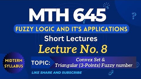MTH645 Lecture No. 8 || Best Short Lecture || Fuzzy Logic and it