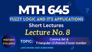 MTH645 Lecture No. 8 || Best Short Lecture || Fuzzy Logic and it's Application