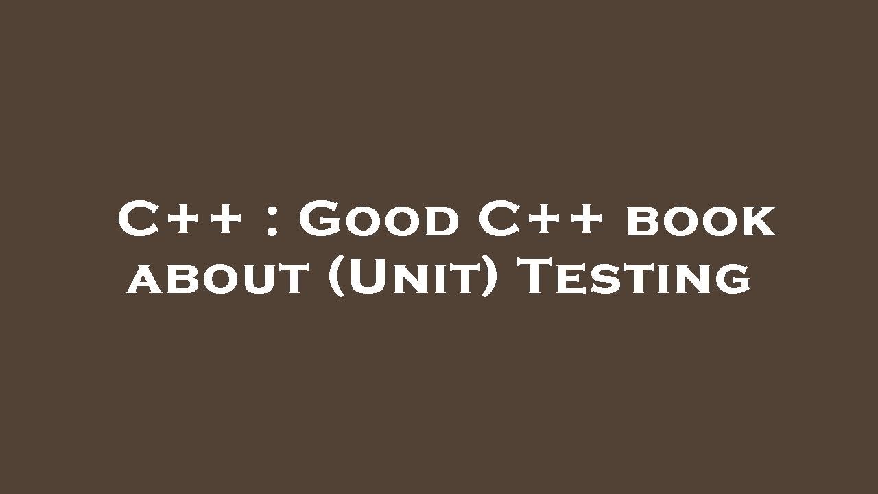 C++ : Good C++ book about (Unit) Testing - YouTube