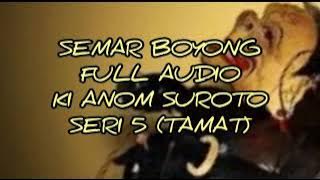 Semar Boyong 5 tamat Klasik Full Audio Ki Anom Suroto