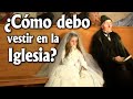 ¿Cómo debo vestir en la IGLESIA? Consejos para guardar el pudor.