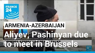 Armenia-Azerbaijan peace talks: Aliyev, Pashinyan will meet in Brussels • FRANCE 24 English