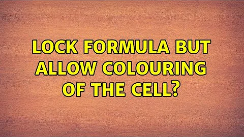 Lock formula but allow colouring of the cell? (2 Solutions!!)