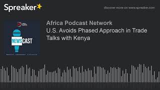 U.S. Avoids Phased Approach in Trade Talks with Kenya