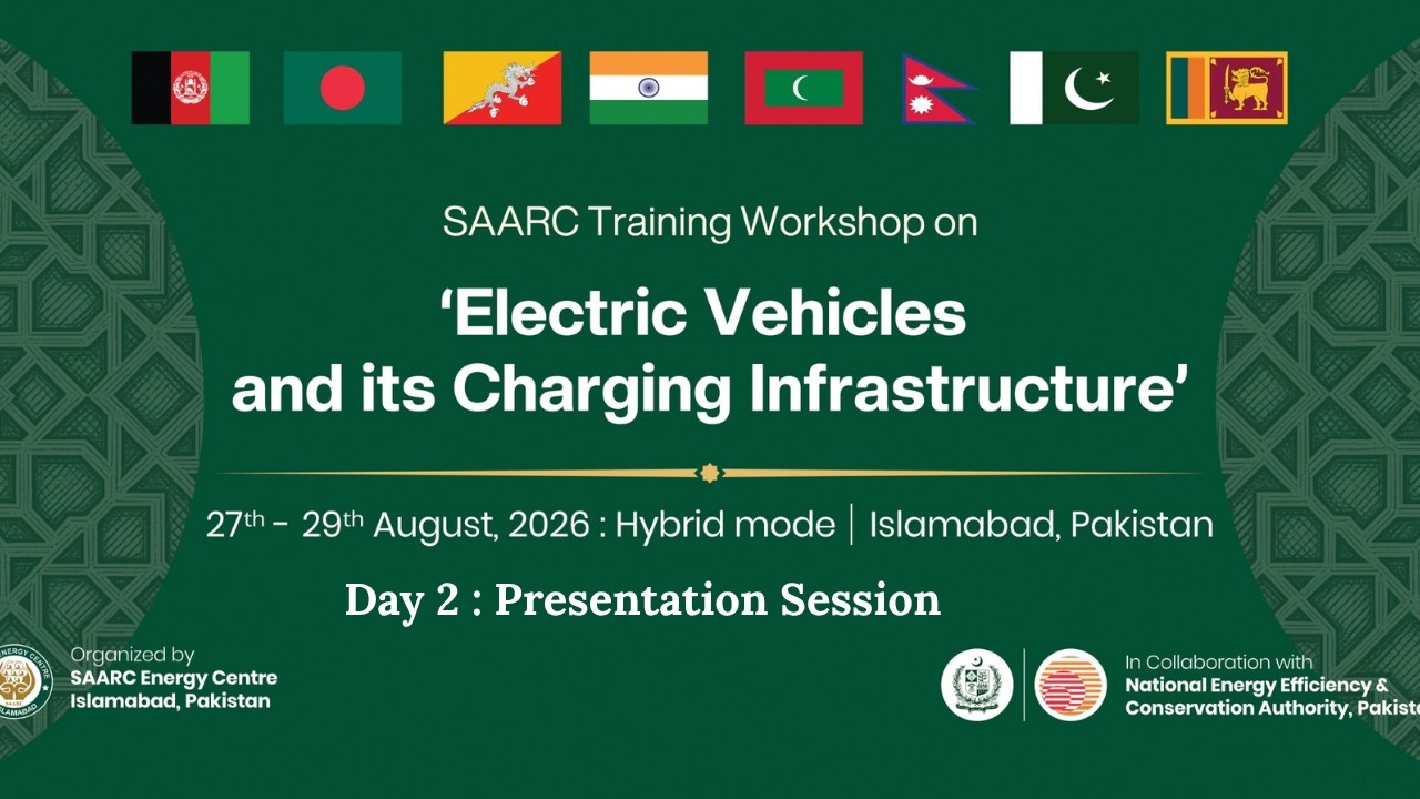 Day 2 : Technical Presentations | SAARC EV Charging Infrastructure Workshop