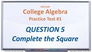 MAC1105 Practice Test #1: Q5, Solve by Completing the Square