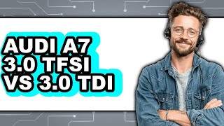 Audi A7 3.0 TFSI vs 3.0 TDI - Which is Better?
