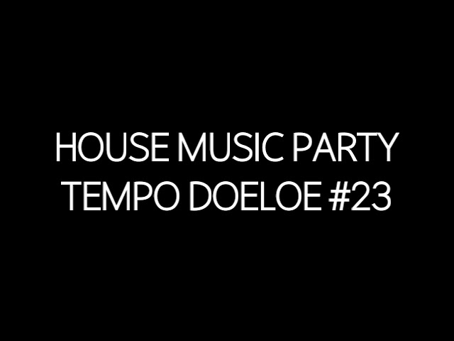 House Music Party Tempo Doeloe #23 class=