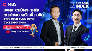 BANK, CHỨNG, THÉP - CHƯƠNG MỚI BẮT ĐẦU | THEO DÒNG INDEX 07.08.2025