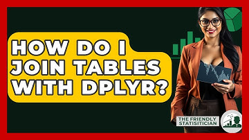 How Do I Join Tables With Dplyr? - The Friendly Statistician