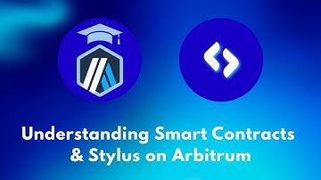 Understanding Smart Contracts & Stylus on Arbitrum