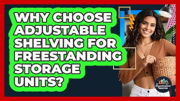 Why Choose Adjustable Shelving For Freestanding Storage Units? - Your Organization Mentor