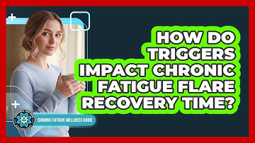 How Do Triggers Impact Chronic Fatigue Flare Recovery Time?