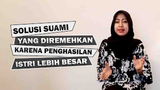 Suami Diremehkan Karena Penghasilan Istri Lebih Besar Dari Suami? Ini Solusinya