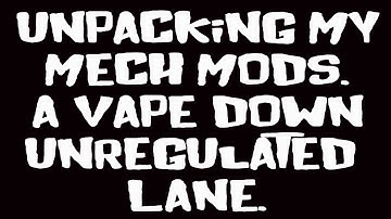 Unpacking My Mech Mod Collection - Continued